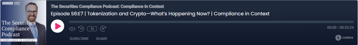 The Securities Compliance Podcast Season 6 Episode 7 &ndash; Tokenization and Crypto&mdash;What&rsquo;s Happening Now?